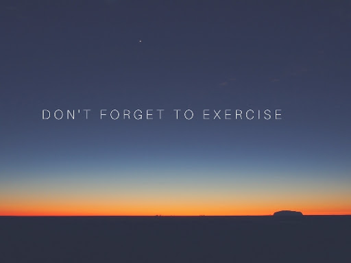Don't forget to exercise